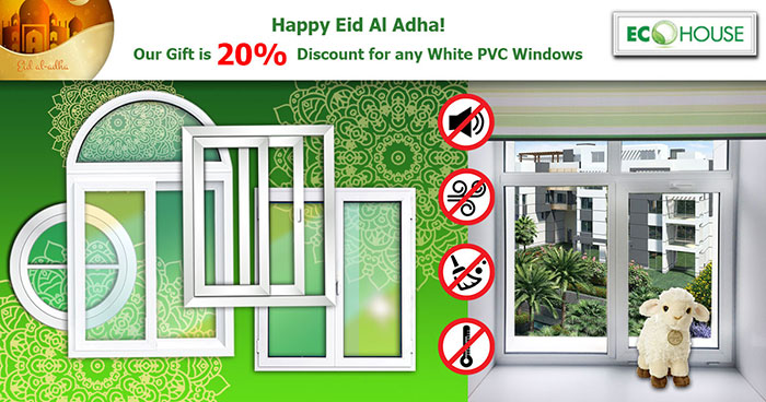 When ordering PVC windows til the end of August in honor of Aid El Adha we give you 20% Discount for white windows of any configuration with any glass or glazing. 