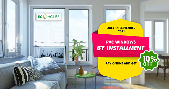 When ordering white PVC  windows in Septrember 2021, arrange installment in case of online payment!  Install PVC windows , live in comfort without dust and street noise - New windows in the house from Ecohouse  If you pay on the day of the order an additional 10% DISCOUNT